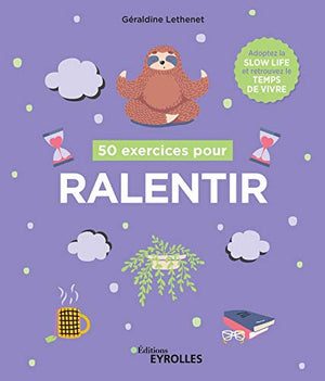 50 exercices pour ralentir: Adoptez la slow life et retrouvez le temps de vivre