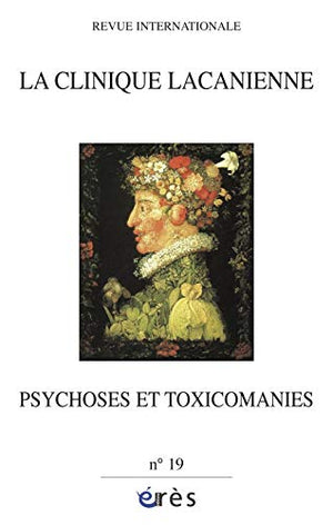 Clinique Lacanienne 19 - Psychoses et Toxicomanies