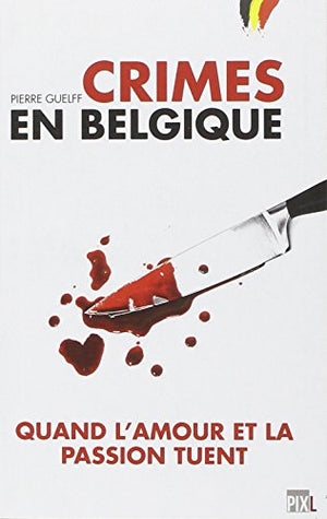 Crimes en Belgique - Quand l'amour et la passion tuent