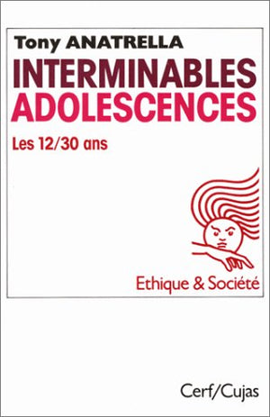 INTERMINABLES ADOLESCENCES. Les 12-30 ans, puberté, adolescence, postadolescence, une société adolescentrique, 10 ème édition