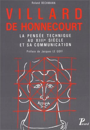 Villard de Honnecourt. La pensée technique au XIIe siècle et sa communication