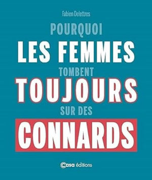 Pourquoi les femmes tombent toujours sur des connards