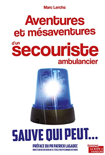 Aventures et mésaventures d'un secouriste ambulancier - Sauve qui peut...