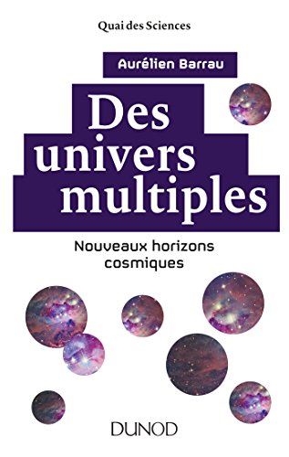 Des univers multiples - 2e éd. - Nouveaux horizons cosmiques: Nouveaux horizons cosmiques