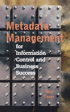 Metadata Management for Information Control and Business Success