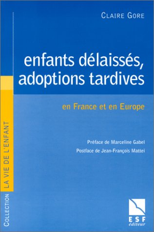 Enfants délaissés, adoptions tardives. En France et en Europe