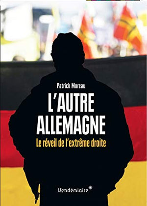 L'autre Allemagne: Le réveil de l'extrême droite