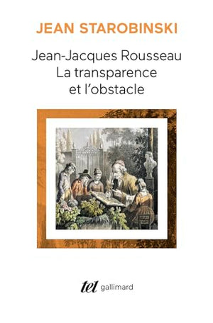 Jean-Jacques Rousseau, la transparence et l'obstacle / Sept essais sur Rousseau