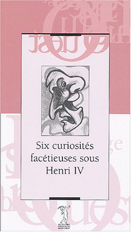 Six curiosités facétieuses sous Henri IV