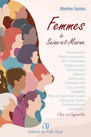 Femmes de Seine-et-Marne: Portraits des femmes qui ont fait la Seine-et-Marne