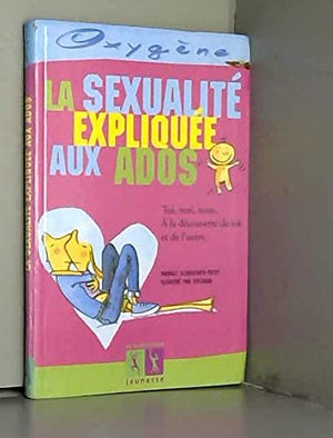 La sexualité expliquée aux ados