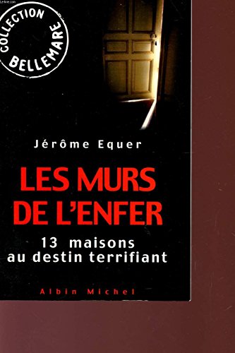 Les murs de l'enfer. 13 maisons au destin terrifiant