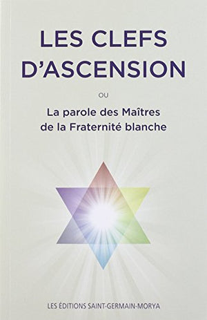 Les clefs d'ascension ou la parole des maîtres de la fraternité blanche