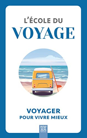 L'école du voyage: Voyager pour vivre mieux