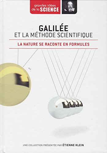 Galilée et la méthode scientifique. La nature se raconte en formules - Grandes idées de la Science n° 12
