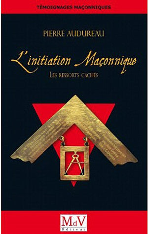 L'initiation maçonnique : Les ressorts cachés