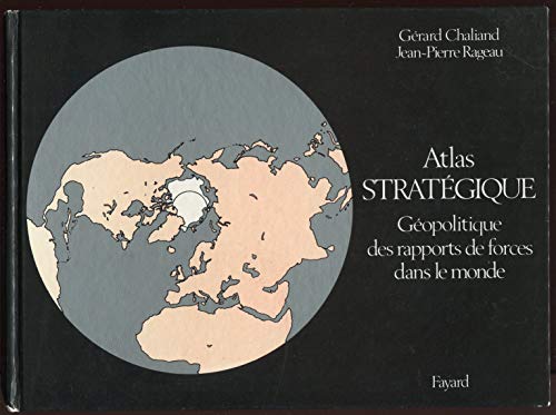 Atlas stratégique. Géopolitique des rapports de forces dans le monde