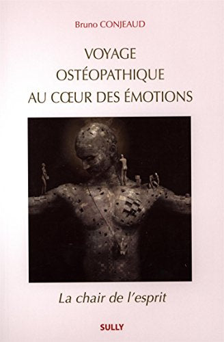 Voyage ostéopathique au coeur des émotions: La chair de l'esprit