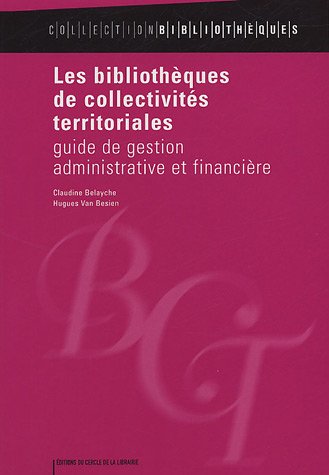 Les bibliothèques de collectivités territoriales: Guide de gestion administrative et financière