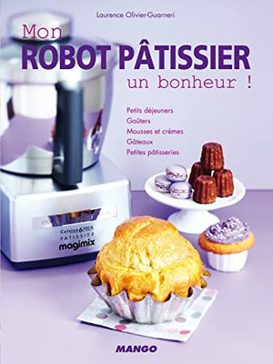 Mon robot pâtissier, un bonheur !