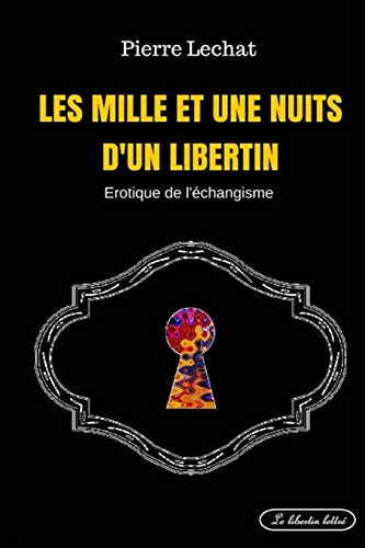 Les mille et une nuits d'un libertin: Erotique de l'échangisme