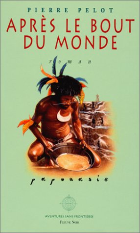 Après le bout du monde : Papouasie