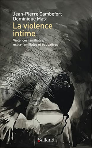 La violence intime: Violences familiales, violences scolaires