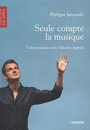 Seule compte la musique: Conversations avec Vincent Agrech