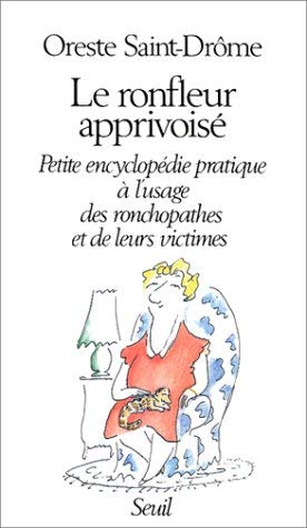 Le ronfleur apprivoisé. Petite encyclopédie pratique à l'usage des ronchopathes et de leurs victimes