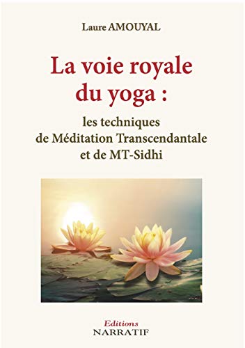 La voie royale du yoga : Les techniques de Méditation Transcendantale et de MT-Sidhi