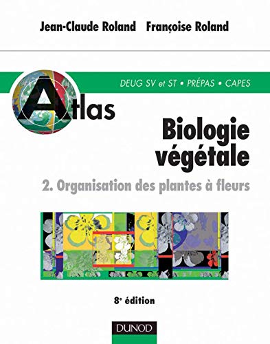 Atlas de biologie végétale, tome 2 : Organisation des plantes à fleurs, 8e édition