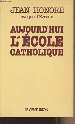 Aujourd'hui l'école catholique