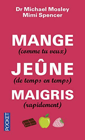 Mange (comme tu veux), jeûne (de temps en temps), maigris (rapidement)