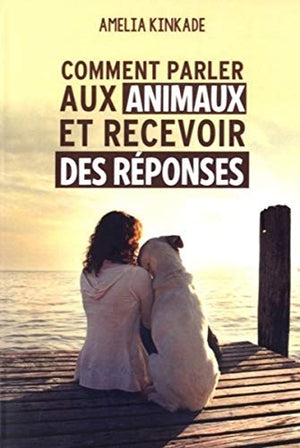 Comment parler aux animaux et recevoir des réponses