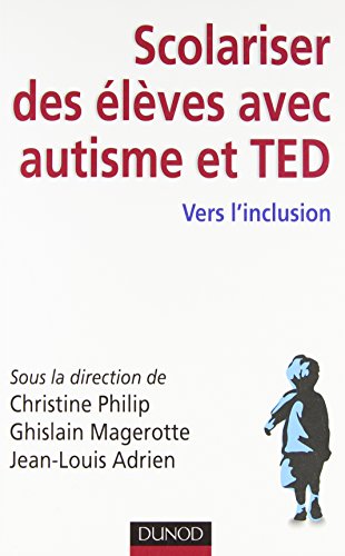 Scolariser des élèves avec autisme et TED - Vers l'inclusion: Vers l'inclusion