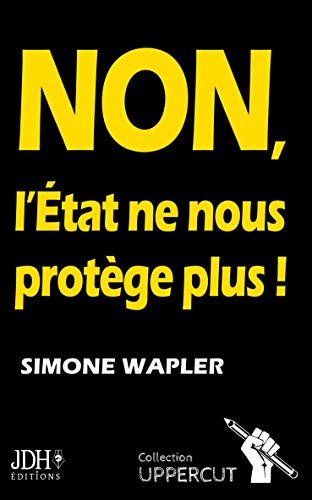 NON, L'État ne nous protège plus !: Un pamphlet qui dit la vérité au Français