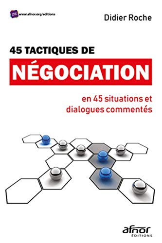 45 tactiques de négociation en 45 situations et dialogues commentés