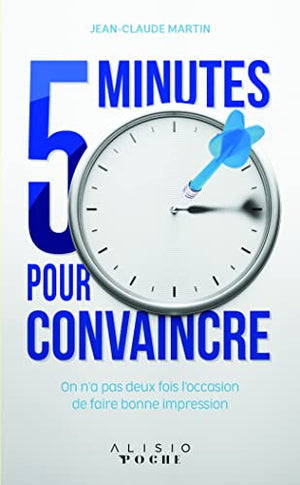 5 minutes pour convaincre: on n'a pas deux fois l'occasion de faire bonne impression