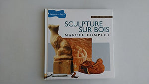 Sculpture sur bois: Manuel complet