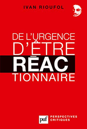 De l'urgence d'être réactionnaire