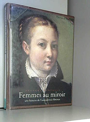 Femmes Au Miroir. Une Histoire De L'Autoportrait Feminin