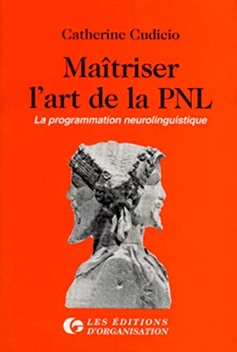 Maitriser L'Art De La Pnl. La Programmation Neurolinguistique