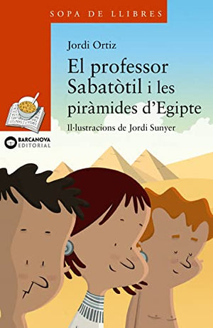 El professor Sabatòtil i les piràmides d'Egipte (Llibres infantils i juvenils - Sopa de llibres. Sèrie taronja)