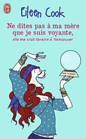 Ne dites pas à ma mère que je suis voyante, elle me croit libraire à Vancouver