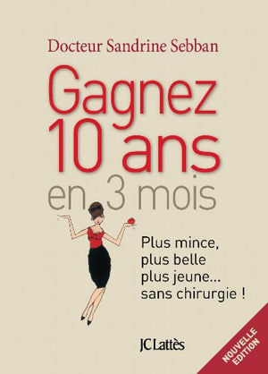 Gagner 10 ans en 3 mois Plus mince, plus belle, plus jeune...sans chirurgie (Nv édition)