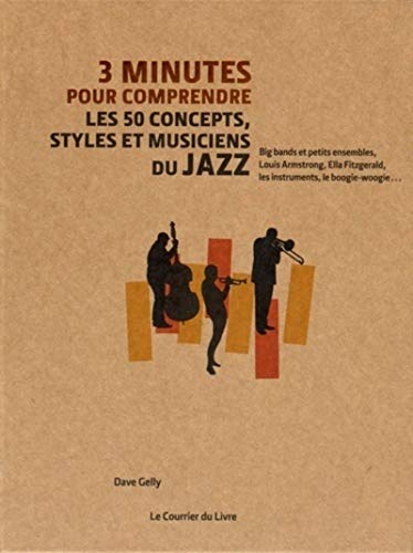 3 minutes pour comprendre les 50 concepts, styles et musiciens du jazz