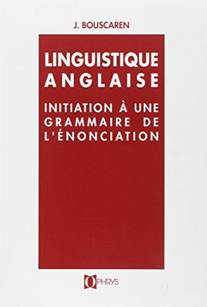 Linguistique anglaise : initiation à une grammaire de l'énonciation