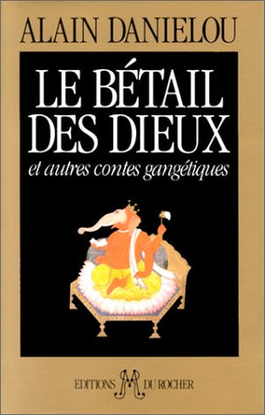 Le Bétail des dieux et autres contes gangétiques