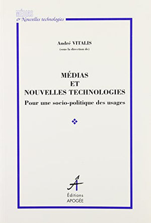 Médias et nouvelles technologies: Pour une socio-politique des usages