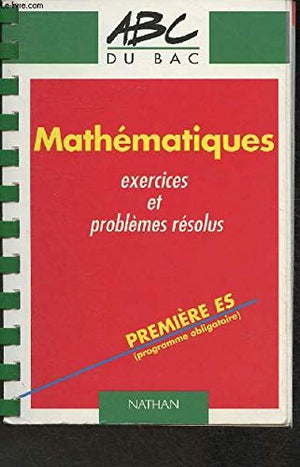 Mathématiques 1ère ES programme obligatoire / première L option: Exercices et problèmes résolus